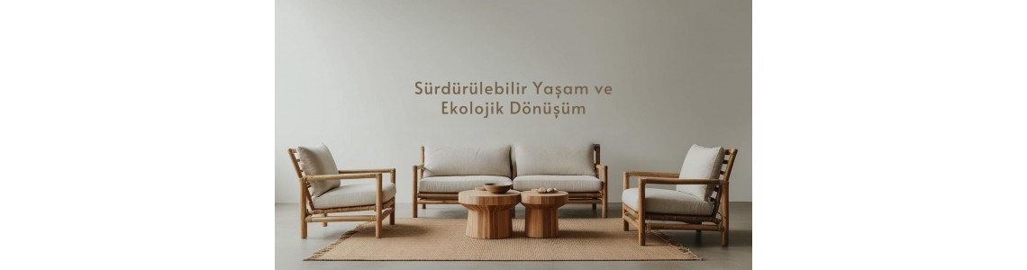 Sürdürülebilir Yaşamın 5 Sırrı! Mobilyalarınızla Ekolojik Dönüşüm İçin İpuçları Sürdürülebilir Yaşamın 5 Sırrı! Mobilyalarınızla Ekolojik Dönüşüm İçin İpuçları